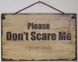 SIGN DONT SCARE ME I POOP EASILY funny hilarious 510  