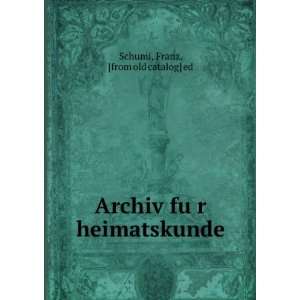   Archiv fuÌ?r heimatskunde Franz, [from old catalog] ed Schumi Books