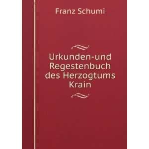    Urkunden und Regestenbuch des Herzogtums Krain Franz Schumi Books