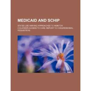  Medicaid and SCHIP states use varying approaches to 