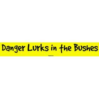  Danger Lurks in the Bushes Bumper Sticker Automotive