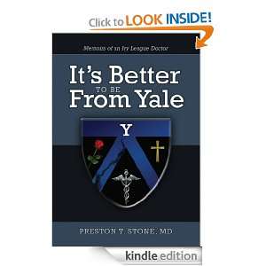 Its Better To Be From Yale   Memoirs of an Ivy League Doctor Preston 