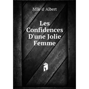 Les Confidences Dune Jolie Femme Mlle d Albert  Books