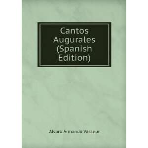  Cantos Augurales (Spanish Edition) Alvaro Armando Vasseur Books