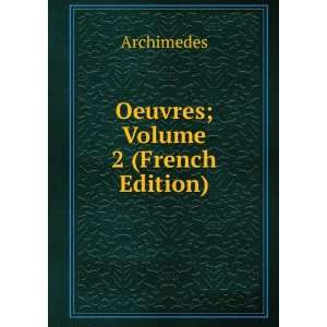  Oeuvres; Volume 2 (French Edition) Archimedes Books