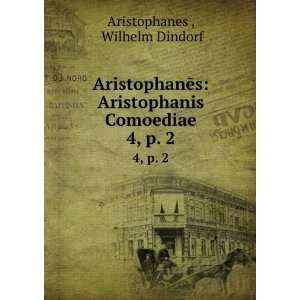   Aristophanis Comoediae. 4, p. 2 Wilhelm Dindorf Aristophanes  Books