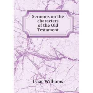   Sermons on the characters of the Old Testament Isaac Williams Books
