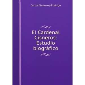   Cisneros Estudio biogrÃ¡fico Carlos Navarro y Rodrigo Books