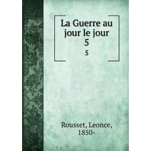  La Guerre au jour le jour. 5 Leonce, 1850  Rousset Books