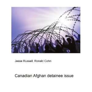  Canadian Afghan detainee issue Ronald Cohn Jesse Russell 