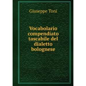   compendiato tascabile del dialetto bolognese Giuseppe Toni Books