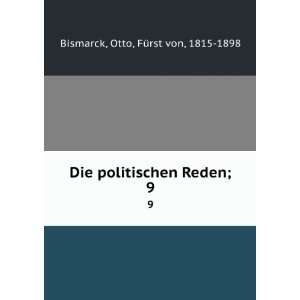   politischen Reden;. 9 Otto, FÃ¼rst von, 1815 1898 Bismarck Books