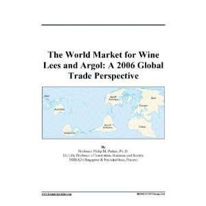  The World Market for Wine Lees and Argol A 2006 Global 