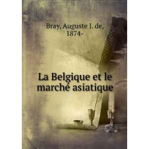   La Belgique et le marcheÌ asiatique Auguste J. de, 1874  Bray Books