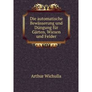   DÃ¼ngung fÃ¼r GÃ¤rten, Wiesen und Felder Arthur Wichulla Books