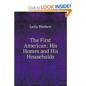   The First American His Homes and His Households Leila Herbert Books