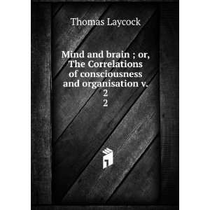  Mind and brain ; or, The Correlations of consciousness and 
