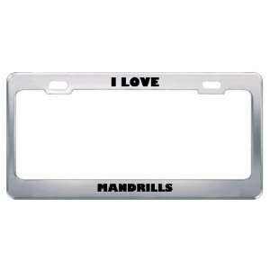  I Love Mandrills Animals Metal License Plate Frame Tag 