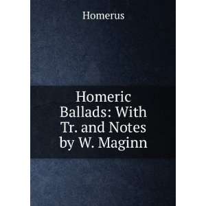  Homeric Ballads With Tr. and Notes by W. Maginn Homerus Books