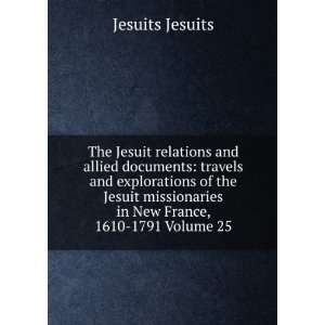   Jesuit missionaries in New France, 1610 1791 Volume 25 Jesuits