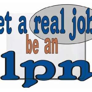  get a real job be an lpn Mousepad