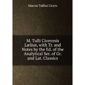  M. Tulli Ciceronis LÃ¦lius, with Tr. and Notes by the Ed 