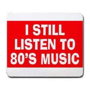  I STILL LISTEN TO 80S MUSIC Mousepad