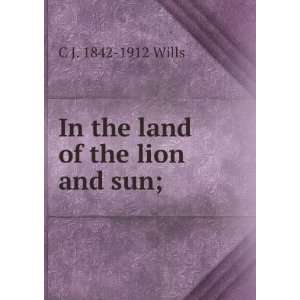    In the land of the lion and sun; C J. 1842 1912 Wills Books