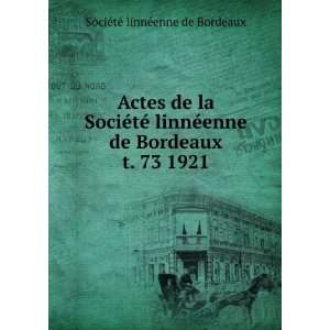   linnÃ©enne de Bordeaux. t. 73 1921 SociÃ©tÃ© linnÃ©enne de