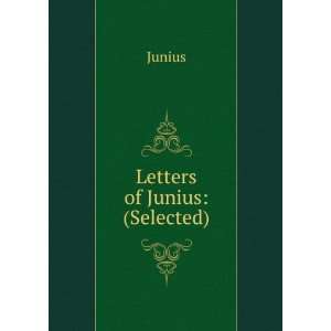  Letters of Junius (Selected) Junius Books