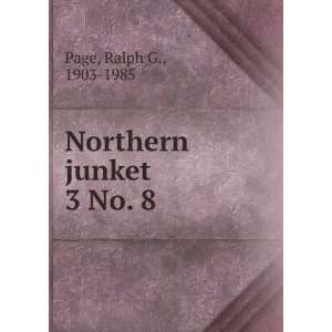  Northern junket. 3 No. 8 Ralph G., 1903 1985 Page Books