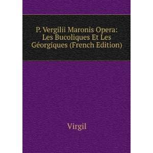 Vergilii Maronis Opera Les Bucoliques Et Les GÃ©orgiques (French 