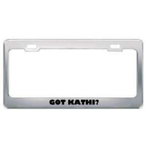  Got Kathi? Girl Name Metal License Plate Frame Holder 