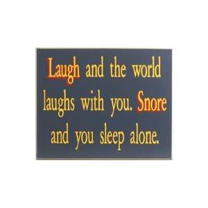  Laugh and the World Laughs With You. Snore and You Sleep Alone 