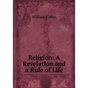  Religion A Revelation and a Rule of Life William Kirkus Books
