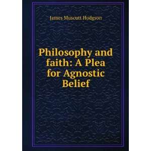  Philosophy and faith A Plea for Agnostic Belief James 