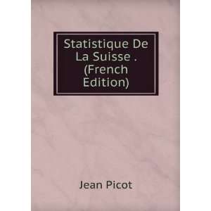  Statistique De La Suisse . (French Edition) Jean Picot 