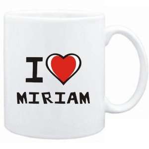  Mug White I love Miriam  Female Names