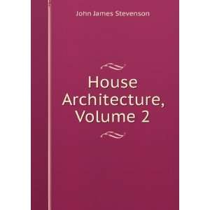  House Architecture, Volume 2 John James Stevenson Books