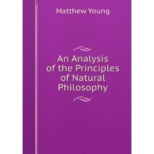   Analysis of the Principles of Natural Philosophy Matthew Young Books