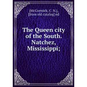  The Queen city of the South. Natchez, Mississippi; C. N 