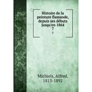   ses dÃ©buts jusquen 1864. 7 Alfred, 1813 1892 Michiels Books