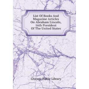   , 16th President Of The United States Chicago Public Library Books