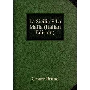  La Sicilia E La Mafia (Italian Edition) Cesare Bruno 
