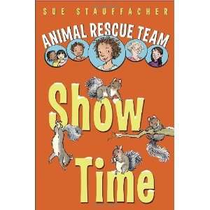  Animal Rescue Team Show Time [Hardcover] Sue Stauffacher 