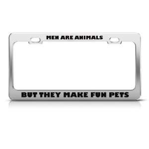 Men Are Animals They Make Fun Pets Humor Funny Metal license plate 