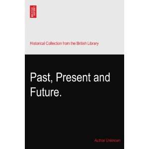  Past, Present and Future. Author Unknown Books
