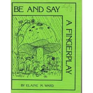    Be and Say A Fingerplay (9780940754126) Elain M. Ward Books