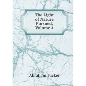  The Light of Nature Pursued, Volume 4 Abraham Tucker 