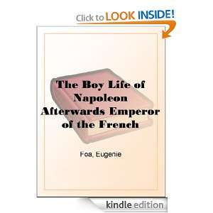 The Boy Life of Napoleon Afterwards Emperor of the French Eugenie Foa 